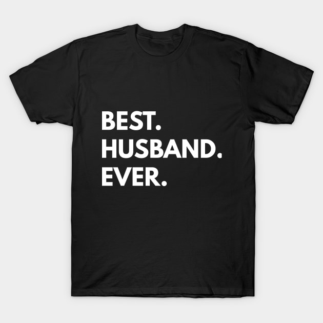 Best. Husband. Ever. T-Shirt by coffeeandwinedesigns